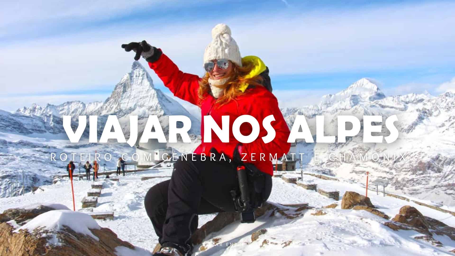 Viajar nos Alpes: roteiro com Genebra, Zermatt e Chamonix