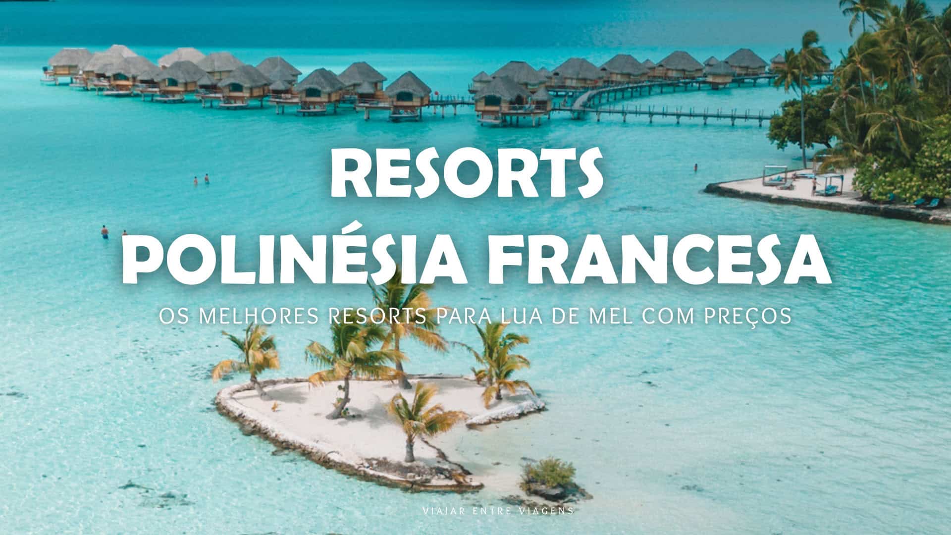 Resorts na Polinésia Francesa: melhores para lua de mel e preço