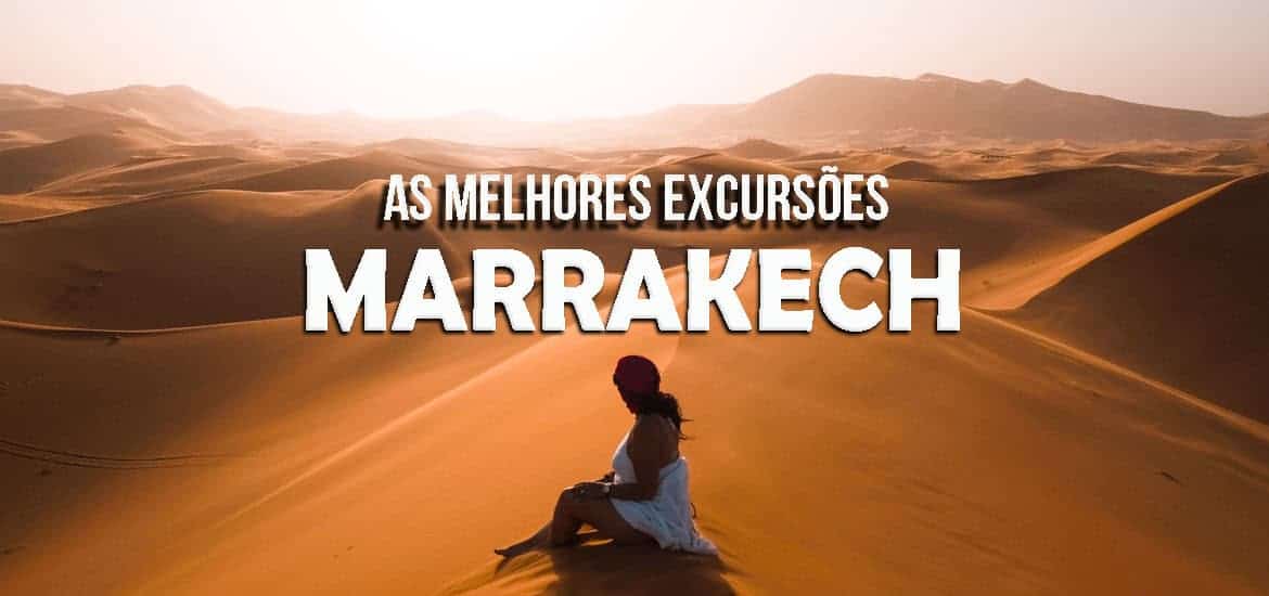 EXCURSÕES DESDE MARRAQUEXE para conhecer Marrocos